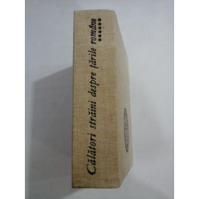 CALATORI  STRAINI  DESPRE  TARILE  ROMANE  volumul VI  